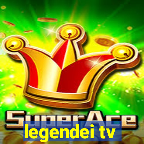 legendei tv